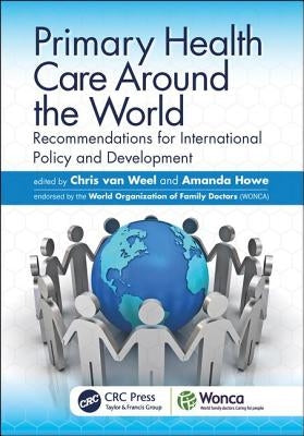 Primary Health Care Around the World: Recommendations for International Policy and Development by Van Weel, Chris