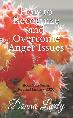 How to Recognize and Overcome Anger Issues by Lively, Donna