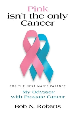Pink Isn't the Only Cancer by Roberts, Bob N.