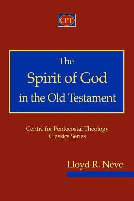 The Spirit of God in the Old Testament by Neve, Lloyd R.