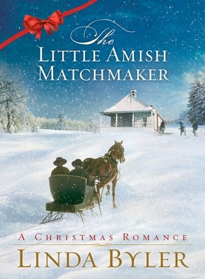 Little Amish Matchmaker: A Christmas Romance by Byler, Linda