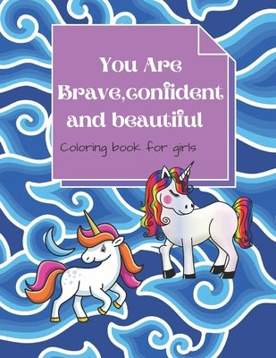 you are brave, confident and beautiful: coloring book for girls by Edition, Black