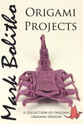 Origami Projects: A collection of original origami designs by Bolitho, Mark