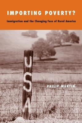 Importing Poverty?: Immigration and the Changing Face of Rural America by Martin, Philip L.