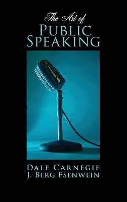 Art of Public Speaking by Carnegie, Dale