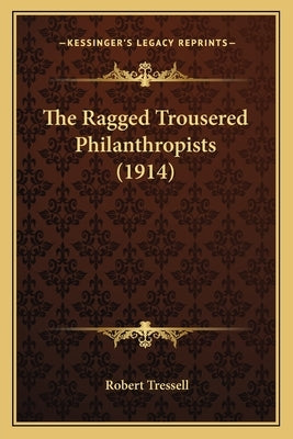 The Ragged Trousered Philanthropists (1914) by Tressell, Robert