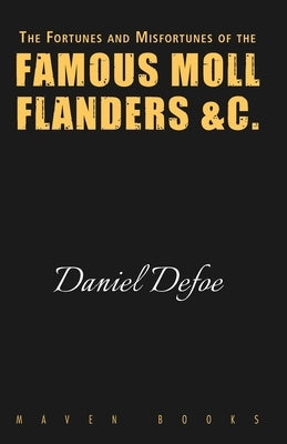 The Fortunes and Misfortunes of the FAMOUS MOLL FLANDERS &C. by Defoe, Daniel