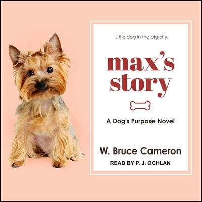 Max's Story: A Dog's Purpose Novel by Cameron, W. Bruce