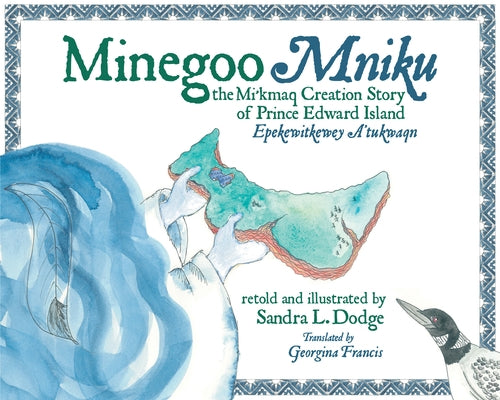 Minegoo: The Mi'kmaq Creation Story of Prince Edward Island by Dodge, Sandra
