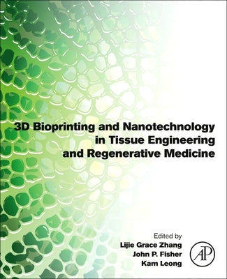 3D Bioprinting and Nanotechnology in Tissue Engineering and Regenerative Medicine by Zhang, Lijie Grace