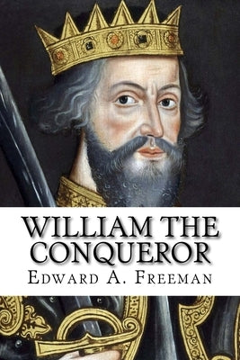 William the Conqueror by Freeman, Edward a.