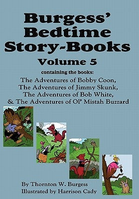 Burgess' Bedtime Story-Books, Vol. 5: The Adventures of Bobby Coon; Jimmy Skunk; Bob White; & Ol' Mistah Buzzard by Burgess, Thornton W.