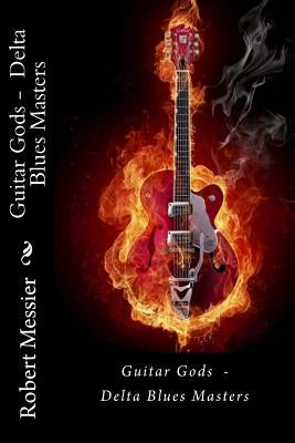 Guitar Gods: Delta Blues Masters by Messier, Robert