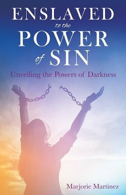 Enslaved to the Power of Sin by Martinez, Marjorie