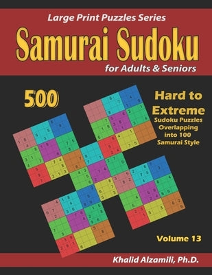 Samurai Sudoku for Adults & Seniors: 500 Hard to Extreme Sudoku Puzzles Overlapping into 100 Samurai Style by Alzamili, Khalid