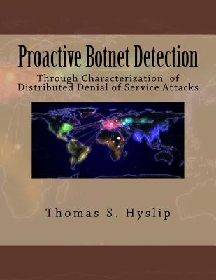 Proactive Botnet Detection: Through Characterization of Distributed Denial of Service Attacks by Hyslip, Thomas S.