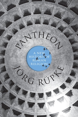 Pantheon: A New History of Roman Religion by Ruepke, Joerg