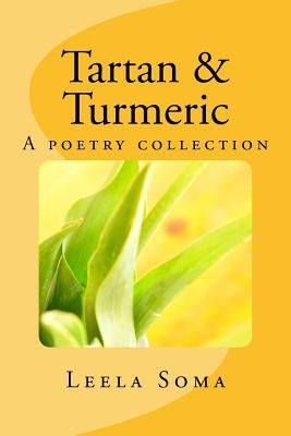 Tartan and Turmeric: A poetry collection by Soma, Leela