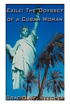 Exile: The Odyssey of a Cuban Woman by Beecher, Graciela F.
