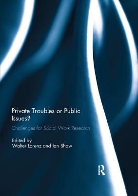Private Troubles or Public Issues?: Challenges for Social Work Research by Lorenz, Walter