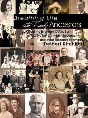 Breathing Life Into Family Ancestors by Ritchhart, Delbert