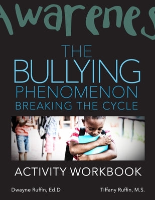 The Bullying Phenomenon: Breaking the cycle Activity Workbook by Ruffin, Dwayne