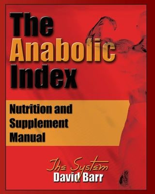 The Anabolic Index: Optimized Nutrition and Supplementation Manual by Lounsbury M. Sc, David S.