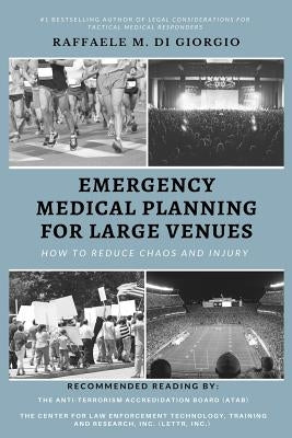 Emergency Medical Planning for Large Venues: How to Reduce Chaos and Injury by Di Giorgio, Raffaele M.