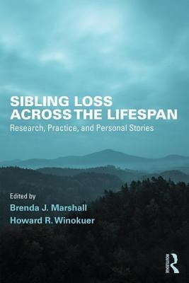 Sibling Loss Across the Lifespan: Research, Practice, and Personal Stories by Marshall, Brenda J.