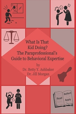 What is That Kid Doing? The paraprofessional's guide to behavioral expertise by Morgan, Jill