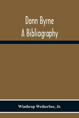 Donn Byrne A Bibliography by Wetherbee, Winthrop