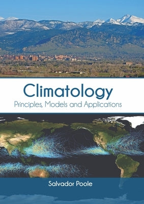 Climatology: Principles, Models and Applications by Poole, Salvador