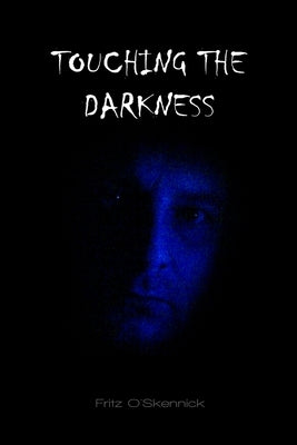 Touching the Darkness by O'Skennick, Fritz