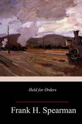 Held for Orders by Spearman, Frank H.