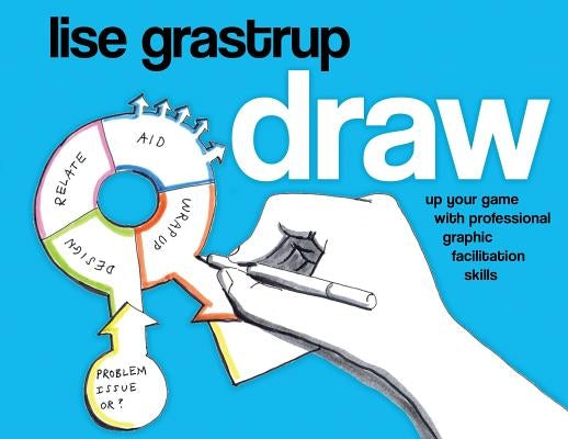 Draw: Up your game with professional graphic facilitation skills by Grastrup, Lise
