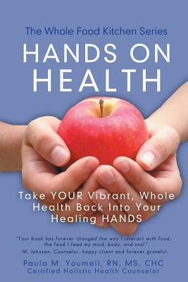 Hands on Health: Take Your Vibrant, Whole Health Back Into Your Healing Hands by Youmell, Chc