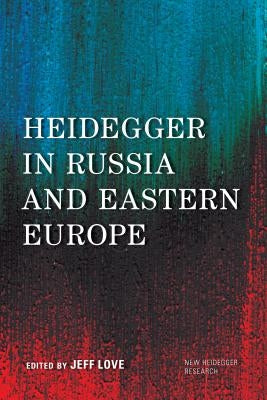 Heidegger in Russia and Eastern Europe by Love, Jeff