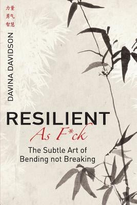 Resilient As Fuck: The Subtle Art of Bending Not Breaking by Davidson, Davina