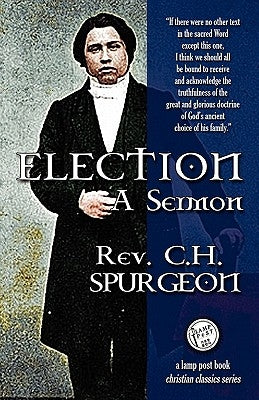 Election: A Sermon by Spurgeon, Charles Haddon