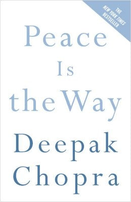 Peace Is the Way: Bringing War and Violence to an End by Chopra, Deepak