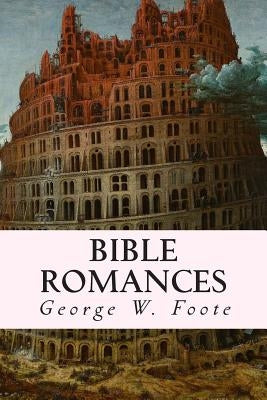Bible Romances by Foote, George W.