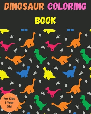 Dinosaur Coloring Book For Kids 3 Year Old: Educational Dinosaur Coloring Books. for Boys, Girls, Toddlers, Preschoolers. Realistic Dinosaur Designs C by Noha, Lina
