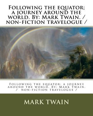 Following the equator; a journey around the world. By: Mark Twain. / non-fiction travelogue / by Twain, Mark