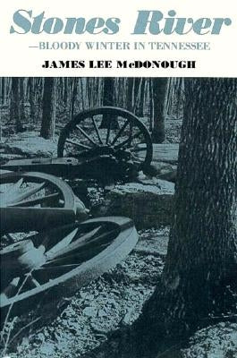 Stones River Bloody Winter Tennessee by McDonough, James Lee