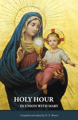 Holy Hour in Union with Mary by Brown, H. E.