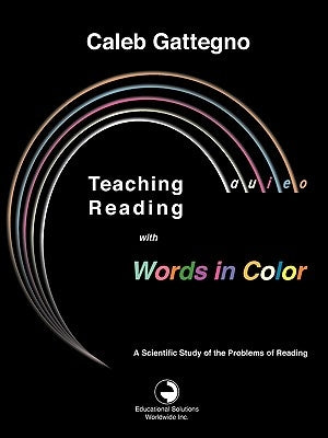Teaching Reading with Words in Color: A Scientific Study of the Problems of Reading by Gattegno, Caleb