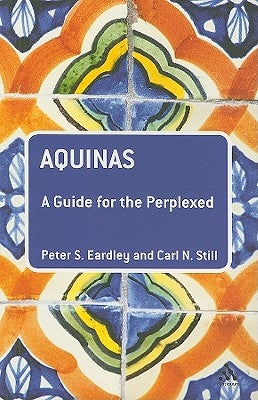 Aquinas: A Guide for the Perplexed by Eardley, Peter S.