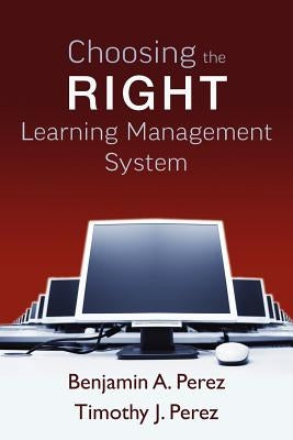 Choosing the Right Learning Management System by Perez, Timothy J.