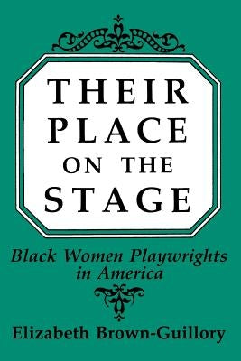 Their Place on the Stage: Black Women Playwrights in America by Brown Guillory, Eliz