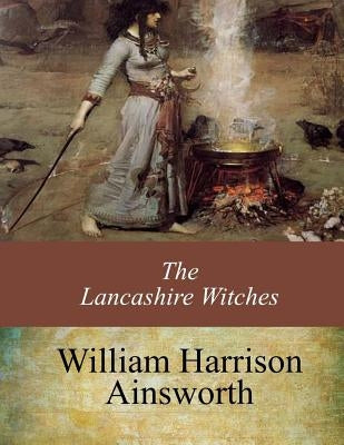 The Lancashire Witches by Ainsworth, William Harrison